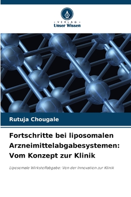 Fortschritte bei liposomalen Arzneimittelabgabesystemen: Vom Konzept zur Klinik - Chougale, Rutuja