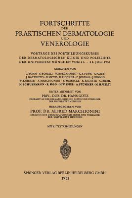 Fortschritte Der Praktischen Dermatologie Und Venerologie: Vortrge Des Fortbildungskurses Der Dermatologischen Klinik Und Poliklinik Der Universitt Mnchen Vom 23. - 28. Juli 1951 - Gotz, Hans, and Marchionini, Alfred