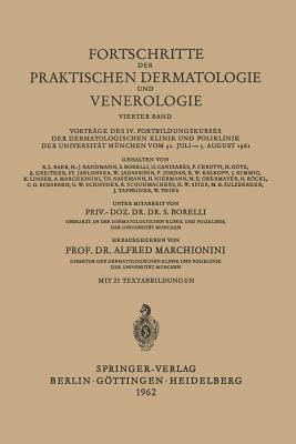 Fortschritte Der Praktischen Dermatologie Und Venerologie: Vortrage Des IV. Fortbildungskurses Der Dermatologischen Klinik Und Poliklinik Der Universitat Munchen Vom 31. Juli-5. August 1961 - Borelli, S, and Marchionini, Alfred (Editor)