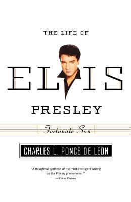 Fortunate Son: The Life of Elvis Presley - Ponce de Leon, Charles L