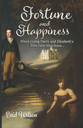 Fortune and Happiness: When young Darcy and Elizabeth's lives turn into chaos