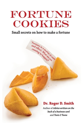 Fortune Cookies: Small Secrets on How to Make a Fortune - Smith, Roger D