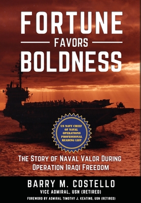 Fortune Favors Boldness: The Story of Naval Valor During Operation Iraqi Freedom - Costello, Barry M, and Keating, Timothy J (Foreword by)