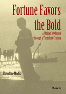 Fortune Favors the Bold: A Woman's Odyssey Through a Turbulent Century