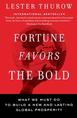 Fortune Favors the Bold: What We Must Do to Build a New and Lasting Global Prosperity - Thurow, Lester C