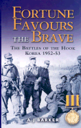 Fortune Favours the Brave: The Battles for the Hook, Korea 1952-53: The Commonwealth Brigade in the Korean War