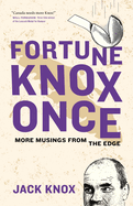 Fortune Knox Once: More Musings from the Edge