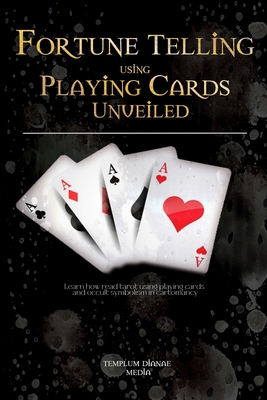 Fortune Telling using Playing Cards Unveiled: Learn how read tarot using playing cards and occult symbolism in cartomancy - Media, Templum Dianae