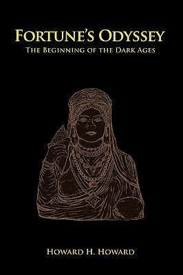 Fortune's Odyssey: The Beginning of the Dark Ages - Howard, Philip H, and Howard, Howard H