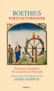 Fortune's Prisoner: The Poems of Boethius's Consolation of Philosophy