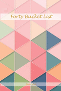 Forty Bucket List Journal: Perfect Memories 40 Year Old Gifts - 40th Birthday Gift for Women and Men - Forty Birthday Gifts for Men Women and Coworkers - Memoir and To Do Journal for a Keepsake