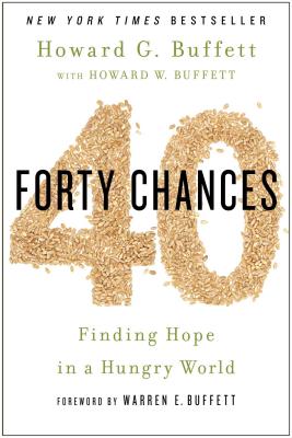 Forty Chances: Finding Hope in a Hungry World - Buffett, Howard G, and Buffet, Howard W