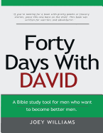 Forty Days with David: A Tool for Men Who Want to Become Better Men.