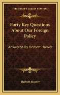 Forty Key Questions about Our Foreign Policy: Answered by Herbert Hoover