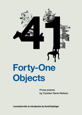 Forty-One Objects - Nielsen, Carsten Rene, and Keplinger, David (Translated by)