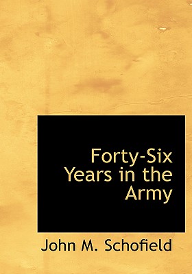 Forty-Six Years in the Army - Schofield, John M