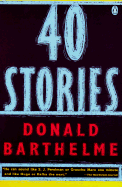 Forty Stories - Barthelme, Donald