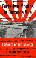 Forty-Two Months in Durance Vile: Prisoner of the Japanese