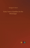 Forty Years a Gambler On the Mississippi