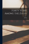 Forty Years Among the Zulus
