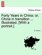 Forty Years in China; Or, China in Transition ... Illustrated. [With a Portrait.]