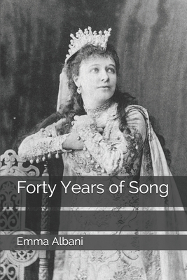 Forty Years of Song - Albani, Emma