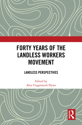 Forty Years of the Landless Workers Movement: Landless Perspectives - Flynn, Alex Ungprateeb (Editor)