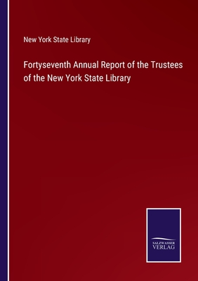 Fortyseventh Annual Report of the Trustees of the New York State Library - New York State Library