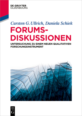 Forumsdiskussionen: Untersuchung Zu Einem Neuen Qualitativen Forschungsinstrument - Ullrich, Carsten G, and Schiek, Daniela