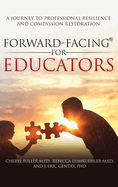 Forward-Facing(R) for Educators: A Journey to Professional Resilience and Compassion Restoration