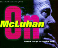 Forward Through the Rearview Mirror: Reflections on and by Marshall McLuhan
