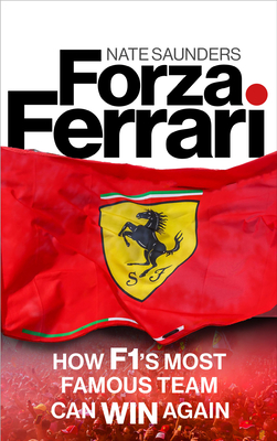 Forza Ferrari: How F1's Most Famous Team Can Win Again - Saunders, Nate