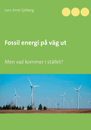 Fossil energi p vg ut: Men vad kommer i stllet?