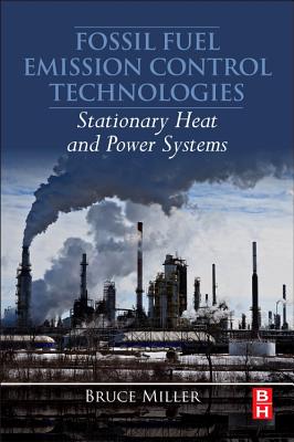 Fossil Fuel Emissions Control Technologies: Stationary Heat and Power Systems - Miller, Bruce G