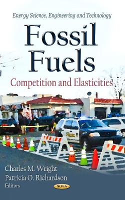 Fossil Fuels: Competition & Elasticities - Wright, Charles M (Editor), and Richardson, Patricia O (Editor)