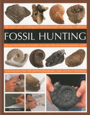 Fossil Hunting: An Expert Guide to Finding, and Identifying Fossils and Creating a Collection - Parker, Steve