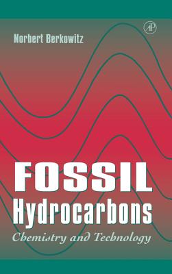 Fossil Hydrocarbons: Chemistry and Technology - Berkowitz, Norbert