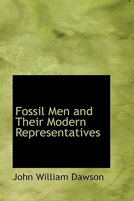 Fossil Men and Their Modern Representatives - Dawson, John William, Sir