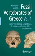Fossil Vertebrates of Greece Vol. 1: Basal Vertebrates, Amphibians, Reptiles, Afrotherians, Glires, and Primates