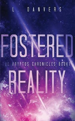 Fostered Reality: A Space Fantasy Adventure - Danvers, L