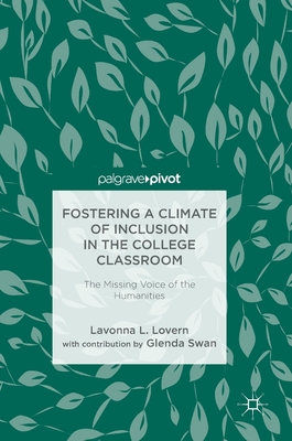 Fostering a Climate of Inclusion in the College Classroom: The Missing Voice of the Humanities - Lovern, Lavonna L, and Swan, Glenda (Contributions by)