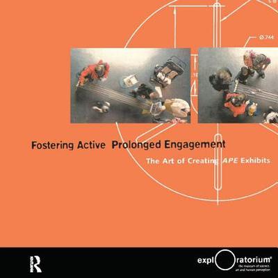 Fostering Active Prolonged Engagement: The Art of Creating APE Exhibits - Humphrey, Thomas (Editor), and Gutwill, Joshua P (Editor)