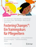 Fostering Changes(r) Ein Trainingskurs Fr Pflegeeltern: Eltern-Kind-Beziehung Strken - Mit Herausforderndem Verhalten Umgehen - Kindliche Entwicklung Frdern