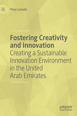 Fostering Creativity and Innovation: Creating a Sustainable Innovation Environment in the United Arab Emirates - Lasrado, Flevy