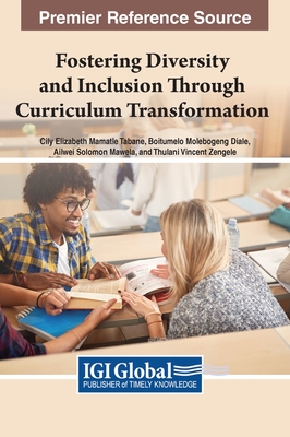 Fostering Diversity and Inclusion Through Curriculum Transformation - Tabane, Cily Elizabeth Mamatle (Editor), and Diale, Boitumelo Molebogeng (Editor), and Mawela, Ailwei Solomon (Editor)