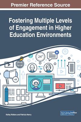 Fostering Multiple Levels of Engagement in Higher Education Environments - Walters, Kelley (Editor), and Henry, Patricia (Editor)