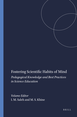 Fostering Scientific Habits of Mind: Pedagogical Knowledge and Best Practices in Science Education - Saleh, Issa M, and Khine, Myint Swe