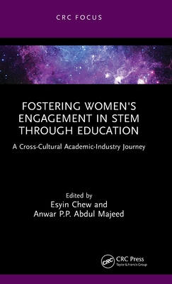 Fostering Women's Engagement in STEM Through Education: A Cross-Cultural Academic-Industry Journey - Chew, Esyin (Editor), and Abdul Majeed, Anwar P.P. (Editor)