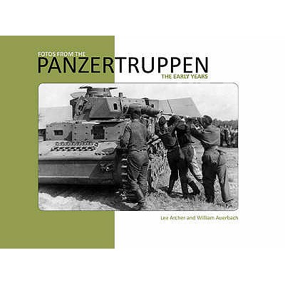 Fotos from the Panzertruppen: The Early Years - Archer, Lee, and Auerbach, William