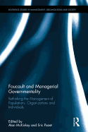 Foucault and Managerial Governmentality: Rethinking the Management of Populations, Organizations and Individuals